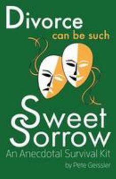 Paperback Divorce can be Such Sweet Sorrow: An Anecdotal Survival Kit Book