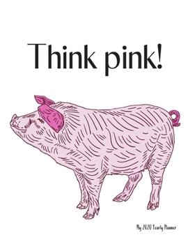 Think pink! - My 2020 Yearly planner: calendar for all Mother Earth’s children - funs of ecology, vegan lifestyle & nature | 148 pages, 8,5” x 11”