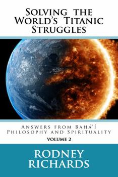 Paperback Solving the World's Titanic Struggles Volume 2: Answers from Baha'i Philosophy and Spirituality Book