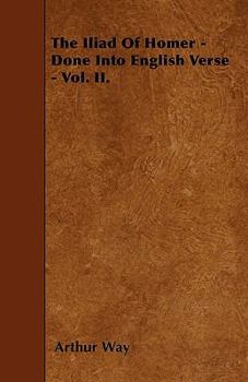 Paperback The Iliad of Homer - Done Into English Verse - Vol. II. Book