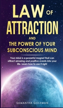 Law of Attraction and the Power of Your Subconscius Mind: Your mind is a powerful magnet that can attract amazing and positive events into your life. Learn how to use it right