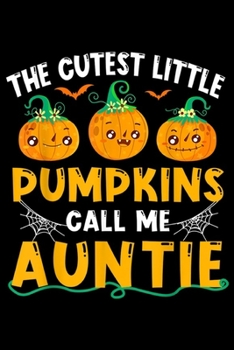 Paperback The Cutest Little Pumpkins Call Me Auntie: Halloween The Cutest Little Pumpkins Call Me Auntie Journal/Notebook Blank Lined Ruled 6x9 100 Pages Book