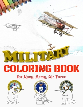 Paperback Military Coloring Book for Navy, Army, Air Force: Large Print Air Planes, Battleships, Submarines, Jet Fighters, Tanks, Helicopters, Soldiers, Missile Book