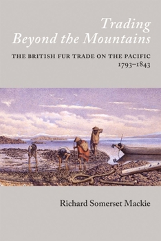 Paperback Trading Beyond the Mountains: The British Fur Trade on the Pacific, 1793-1843 Book