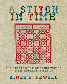 Paperback A Stitch in Time: The Needlework of Aging Women in Antebellum America Book