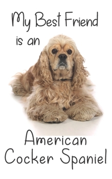 My best Friend is a American Cocker Spaniel: 8 x 5 Blank lined Journal Notebook 120 College Ruled Pages