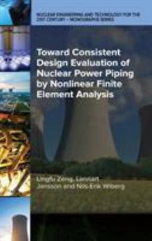 Hardcover Toward Consistent Design Evaluation of Nuclear Power Piping by Nonlinear Finite Element Analysis Book