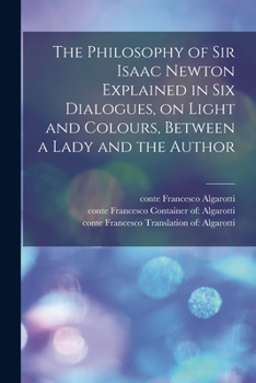 Paperback The Philosophy of Sir Isaac Newton Explained in Six Dialogues, on Light and Colours, Between a Lady and the Author Book
