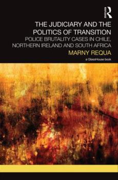 Hardcover The Judiciary and the Politics of Transition: Police Brutality Cases in Chile, Northern Ireland and South Africa Book