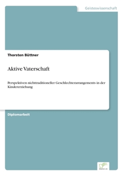 Paperback Aktive Vaterschaft: Perspektiven nichttraditioneller Geschlechterarrangements in der Kindererziehung [German] Book