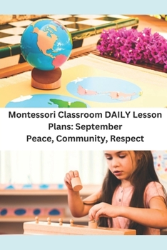 Paperback Montessori Classroom DAILY Lesson Plans: September: Peace, Community, Respect Book