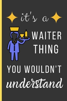 Paperback It's a Waiter Thing You Wouldn't Understand: Waiter Gifts: Small Lined Notebook / Journal / Diary To Write In (6" x 9") Book