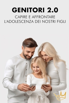 Genitori 2.0: Capire e Affrontare l'Adolescenza dei Nostri Figli (Italian Edition)