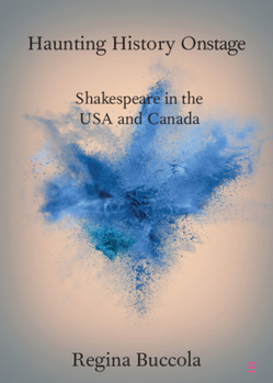 Haunting History Onstage: Shakespeare in the USA and Canada - Book  of the Elements in Shakespeare Performance