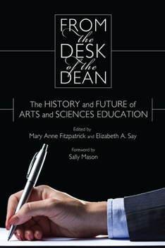 Hardcover From the Desk of the Dean: The History and Future of Arts and Sciences Education Book