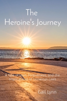 Paperback The Heroine's Journey: A Tale of Love, Forgiveness, and the Implications of Universal Laws Book