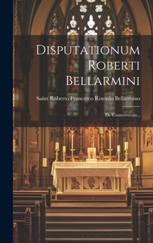 Hardcover Disputationum Roberti Bellarmini: De Controversiis... [Latin] Book