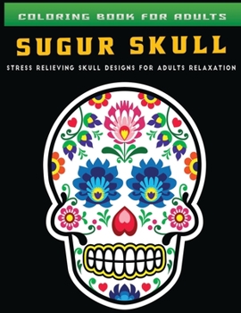 Paperback coloring book for adults sugur skull Stress Relieving Skull Designs for Adults Relaxation Book