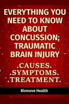 Paperback Everything you need to know about Concussion - Traumatic Brain Injury: Causes, Symptoms, Treatment Book