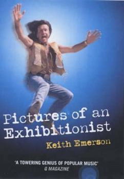 Hardcover Pictures of an Exhibitionist: From the Nice to Emerson Lake and Palmer - The True Story of the Man Who Changed the Sound of Rock Book