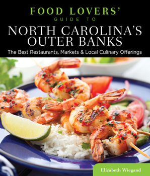 Paperback Food Lovers' Guide To(r) North Carolina's Outer Banks: The Best Restaurants, Markets & Local Culinary Offerings Book