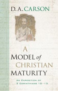 A Model of Christian Maturity: An Exposition of 2 Corinthians 1013