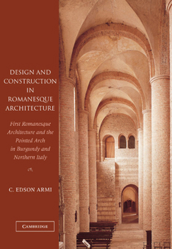 Paperback Design and Construction in Romanesque Architecture: First Romanesque Architecture and the Pointed Arch in Burgundy and Northern Italy Book