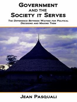 Paperback Government and the Society It Serves: The Difference Between Waiting for Political Decisions and Making Them Book
