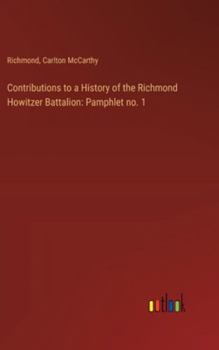 Hardcover Contributions to a History of the Richmond Howitzer Battalion: Pamphlet no. 1 Book