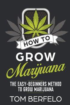 Paperback How to grow marijuana: The easy-beginners method to grow marijuana Book