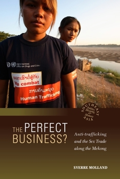 Paperback The Perfect Business? Anti-Trafficking and the Sex Trade Along the Mekong Book