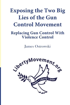Exposing the Two Big Lies of the Gun Control Movement: Replacing Gun Control With Violence Control