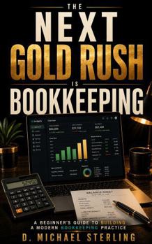 Paperback The Next Gold Rush Is Bookkeeping: A Beginner's Guide to Building a Modern Bookkeeping Practice Book