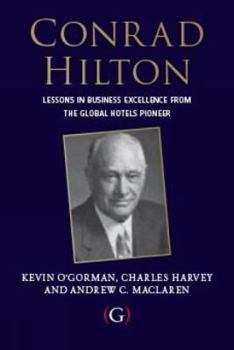 Hardcover Conrad Hilton: Entrepreneurship, Innovation and the Making of the Global Hotel Industry Book