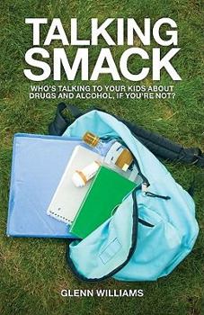 Paperback Talking Smack: Who's Speaking to Your Kids about Drugs and Alcohol, If You're Not? Book