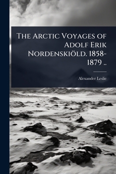 Paperback The Arctic Voyages of Adolf Erik Nordenskiöld. 1858-1879 .. Book