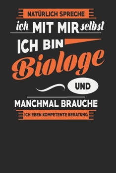 Natürlich Spreche Ich Mit Mir Selbst Ich bin Biologe Und Manchmal Brauche Ich Eben Kompetente Beratung: Biologe Notizbuch | Biologe Geschenke | ... Karierte Seiten | ca. A 5 (German Edition)