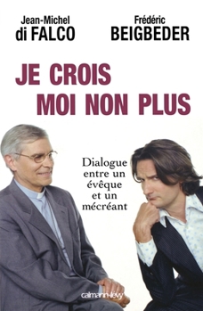Paperback Je Crois Moi Non Plus: Dialogue entre un Eveque et un Mecreant (French Edition) [French] Book