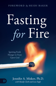 Paperback Fasting for Fire: Igniting Fresh Hunger to Feast Upon God Book