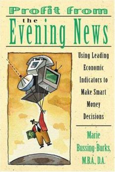Hardcover Profit from the Evening News: Using Leading Economic Indicators to Make Smart Money Decisions Book