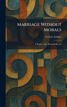 Hardcover Marriage Without Morals: A Reply to Mr. Bertrand Russell Book