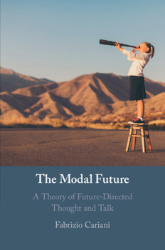 Paperback The Modal Future: A Theory of Future-Directed Thought and Talk Book