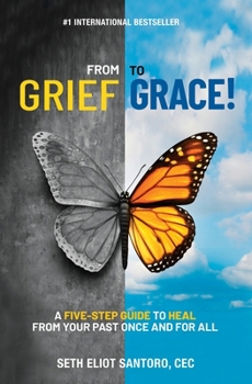 Paperback From Grief to Grace: A Five-Step Guide to Heal From Your Past Once and For All Book