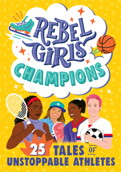 Library Binding Rebel Girls Champions: 25 Tales of Unstoppable Athletes Book