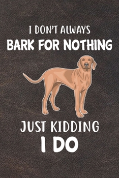Paperback I Don't Always Bark For Nothing Just Kidding I Do Notebook Journal: 110 Blank Lined Papers - 6x9 Personalized Customized Vizsla Notebook Journal Gift Book