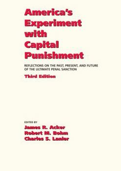 America's Experiment With Capital Punishment: Reflections on the Past, Present, and Future of the Ultimate Penal Sanction