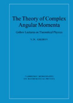 Hardcover The Theory of Complex Angular Momenta: Gribov Lectures on Theoretical Physics Book