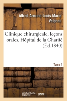 Paperback Clinique Chirurgicale, Leçons Orales. Hôpital de la Charité. Tome 1 [French] Book