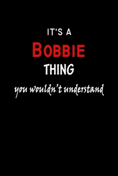 It's a  Bobbie  Thing You Wouldn't Understandl: Bobbie First Name Personalized Journal 6x9 Notebook, Wide Ruled (Lined) blank pages, Funny Cover for Girls and Women, Red White Text on Black