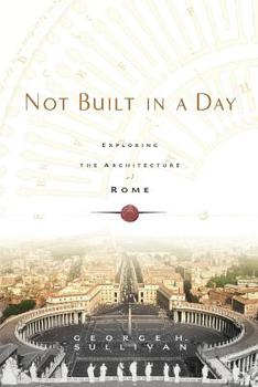 Paperback Not Built in a Day: Exploring the Architecture of Rome Book